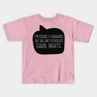 I'm Socially Awkward But Willing To Discuss Equal Rights Kids T-Shirt